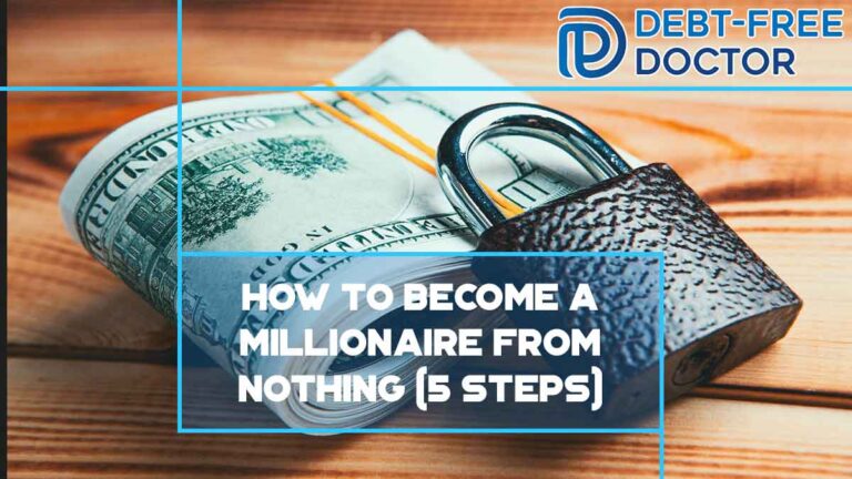How To Become A Millionaire From Nothing (5 Steps)
